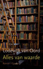 Alles van waarde 9789059366466 Lodewijk van Oord, Verzenden, Gelezen, Lodewijk van Oord