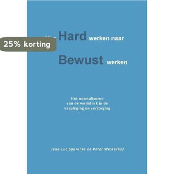 Van hard werken naar bewust werken 9789491439568, Verzenden, Zo goed als nieuw, Peter Westerhof
