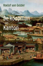 De koopman van Kanton  - Jan Beker Teerlink  - 9789044648164, Overige gebieden, Nieuw, Ophalen of Verzenden, Roelof van Gelder