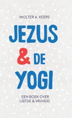 Jezus en de yogi 9789492995520 Wolter A. Keers, Verzenden, Zo goed als nieuw, Wolter A. Keers