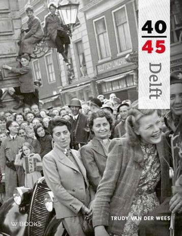Delft 40-45 / Reeks 40-45 - Trudy van der Wees 9789462580695, Boeken, Verzenden, Zo goed als nieuw, Trudy van der Wees