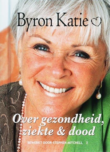 Over gezondheid, ziekte en dood - Byron Katie 9789022544235, Verzenden, Zo goed als nieuw, Byron Katie