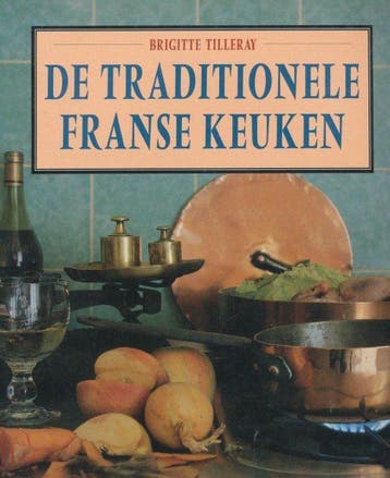 TRADITIONELE FRANSE KEUKEN - B. Tilleray 9789062918928, Boeken, Verzenden, Gelezen, B. Tilleray