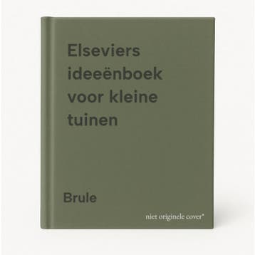 Elseviers ideeënboek voor kleine tuinen - Brule, Boeken, Verzenden, Gelezen, Brule