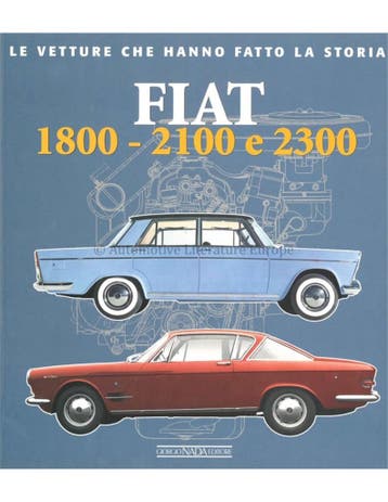 FIAT 1800 - 2100 e 2300 LE VETTURE CHE HANNO FATTO LA, Nieuw, Author