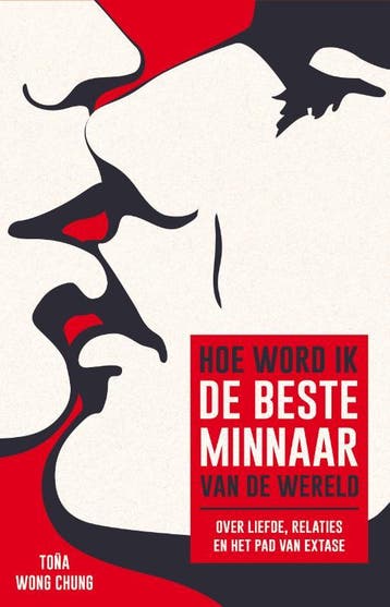 Hoe word ik de beste minnaar van de wereld - Toña Wong Chung, Verzenden, Zo goed als nieuw, Toña Wong Chung