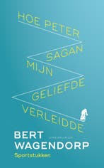 Hoe Peter Sagan mijn geliefde verleidde 9789083073699, Boeken, Verzenden, Zo goed als nieuw, Bert Wagendorp