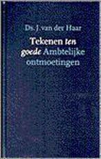 TEKENEN TEN GOEDE. AMBTELIJKE ONTMOETINGEN 9789061406488, Verzenden, Gelezen, VAN DER HAAR