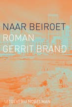 Naar Beiroet 9789083503080 Gerrit Brand, Verzenden, Zo goed als nieuw, Gerrit Brand