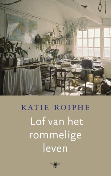 Lof van het rommelige leven - Katie Roiphe 9789023477921, Verzenden, Zo goed als nieuw, Katie Roiphe