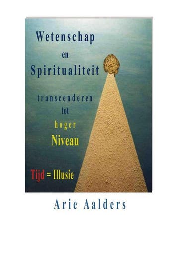 Wetenschap en spiritualiteit transcenderen tot hoger niveau, Verzenden, Gelezen, Arie Aalders