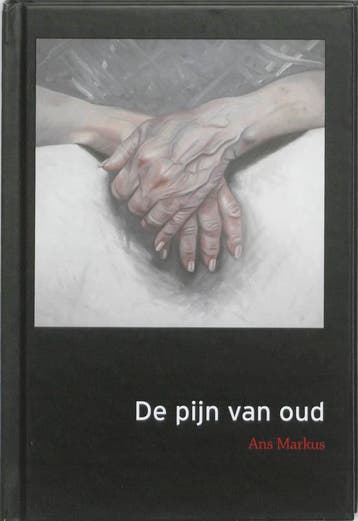 De pijn van oud 9789048808205 Ans Markus, Verzenden, Zo goed als nieuw, Ans Markus