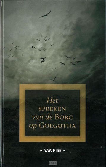 Spreken van de Borg op Golgotha - A.W. Pink 9789082158823, Boeken, Verzenden, Zo goed als nieuw, A.W. Pink