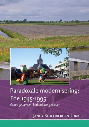 Paradoxale modernisering: Ede 1945-1995 9789087045029, Boeken, Verzenden, Zo goed als nieuw, Janny Bloembergen-Lukkes