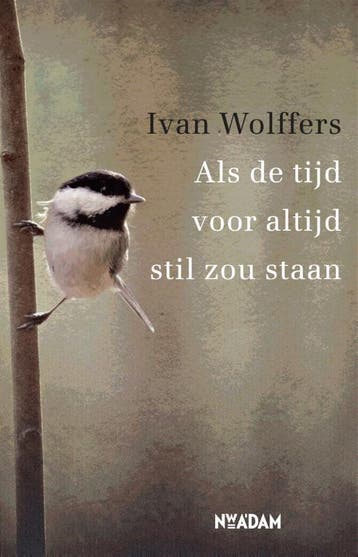 Als de tijd voor altijd stil zou staan - Ivan Wolffers, Verzenden, Gelezen, Ivan Wolffers