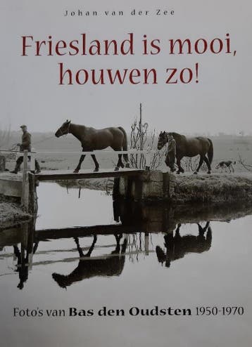 Friesland is mooi houwen zo! - Bas den Oudsten 9789033010903, Verzenden, Zo goed als nieuw, Bas den Oudsten
