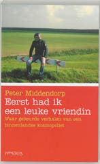 Eerst had ik een leuke vriendin 9789044608519 P. Middendorp, Boeken, Verzenden, Zo goed als nieuw, P. Middendorp