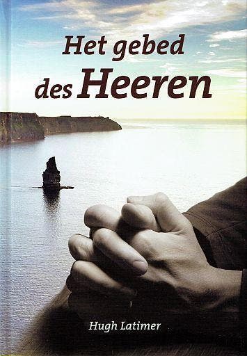 Hugh Latimer, Het gebed des Heeren, Boeken, Godsdienst en Theologie, Verzenden, Nieuw, Hugh Latimer, Het gebed des Heeren, Christendom | Protestants