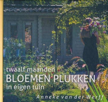 Twaalf maanden bloemen plukken in eigen tuin 9789463457705, Boeken, Verzenden, Gelezen, Anneke van der Werff