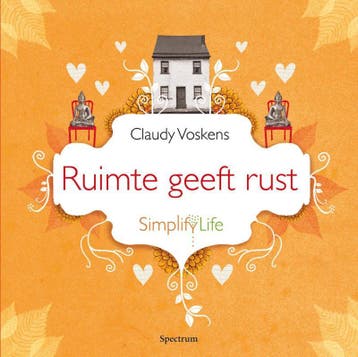 Ruimte geeft rust / Simplify life 9789049106140, Verzenden, Zo goed als nieuw, Claudy Voskens
