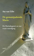 De gemanipuleerde Maria 9789461531049 Aat van Gilst, Verzenden, Zo goed als nieuw, Aat van Gilst