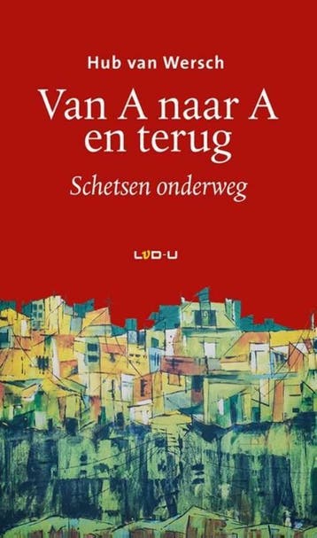 Van A naar A en terug - Hub van Wersch 9789079226276, Verzenden, Zo goed als nieuw, Hub van Wersch