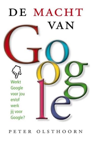 De macht van Google | 9789021548999 | Peter Olsthoorn, Ophalen of Verzenden, Zo goed als nieuw, Peter Olsthoorn
