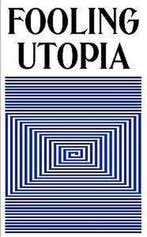 Fooling Utopia 9789492321084, Verzenden, Nieuw