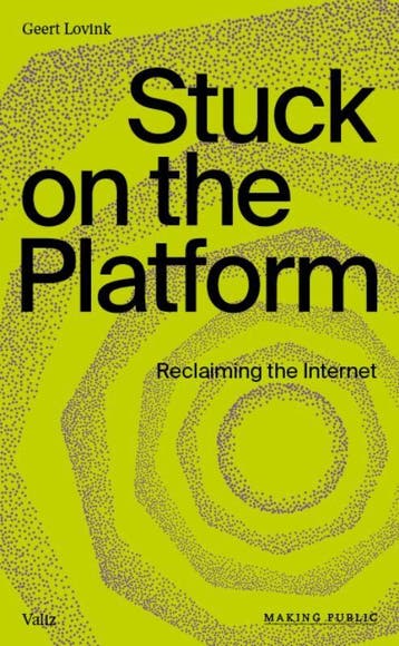 Stuck on the platform / Making public - Geert Lovink, Verzenden, Gelezen, Geert Lovink