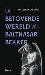 De Betoverde Wereld Van Balthasar Bekker | Bart Leeuwenburgh, Ophalen of Verzenden, Nieuw, Bart Leeuwenburgh