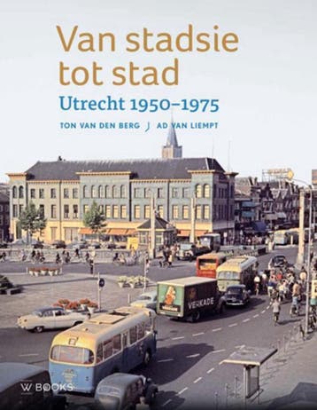 Van stadsie tot stad - Ton van den Berg 9789462581869, Verzenden, Zo goed als nieuw, Ton van den Berg