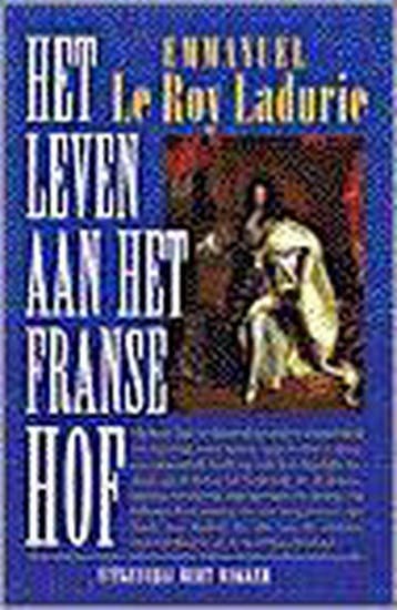 Het leven aan het Franse hof - E. le Roy Ladurie, Boeken, Verzenden, Gelezen, E. le Roy Ladurie