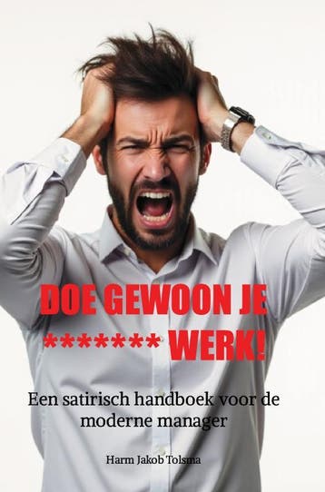 Doe Gewoon Je ******* Werk! | Harm Jakob Tolsma | Nieuw, Ophalen of Verzenden, Nieuw, Harm Jakob Tolsma