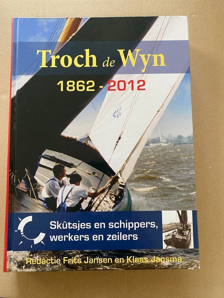 Troch de Wyn 1862-2012 Skûtsjes Schippers Werkers Zeilers, Verzamelen, Scheepvaart, Boek of Tijdschrift, Zo goed als nieuw, Zeilboot