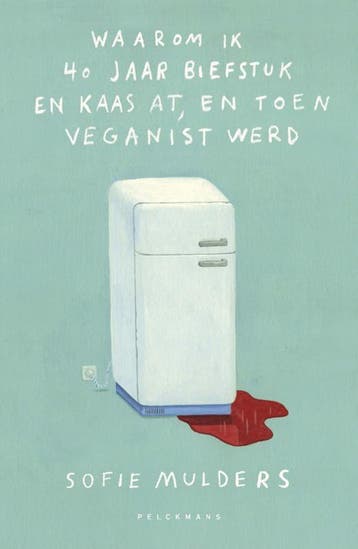 Waarom Ik 40 Jaar Biefstuk En Kaas At, En Toen Veganist Werd, Boeken, Ophalen of Verzenden, Nieuw, Sofie Mulders