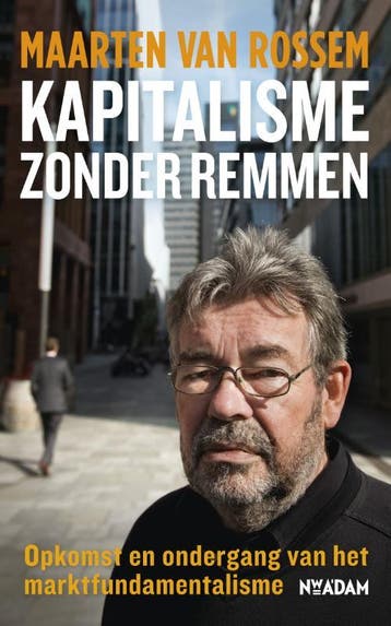 Kapitalisme zonder remmen - Maarten van Rossem 9789046809440, Boeken, Verzenden, Zo goed als nieuw, Maarten van Rossem