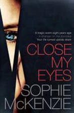 Close My Eyes 9781471111730 Sophie Mckenzie, Boeken, Verzenden, Zo goed als nieuw, Sophie Mckenzie