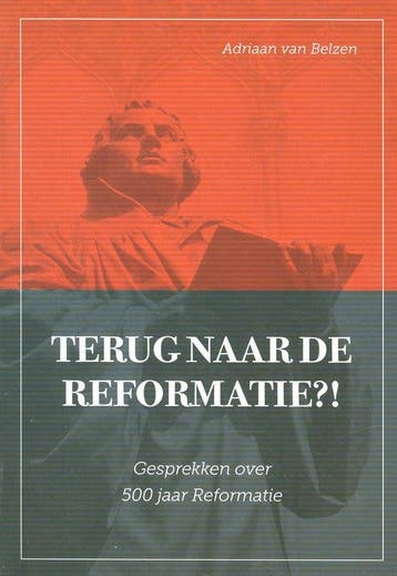 Terug naar de Reformatie - Adriaan van Belzen 9789463350204, Boeken, Verzenden, Gelezen, Adriaan van Belzen