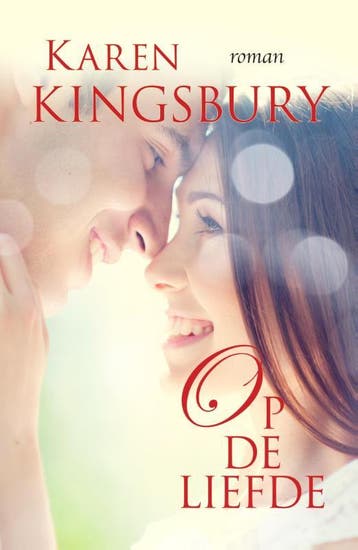 Op De Liefde | Karen Kingsbury | Nieuw, Boeken, Ophalen of Verzenden, Nieuw, Karen Kingsbury