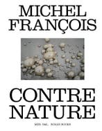 Michel François. Contre Nature 9789072201799, Ophalen of Verzenden, Nieuw, François Piron; Eugène Savitzkaya; Ory Dessau; Michel François; Sylvain Courbois