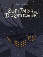 Oom Bliek en de Droomfabriek 9789493345966 Paul de Bie, Verzenden, Zo goed als nieuw, Paul de Bie