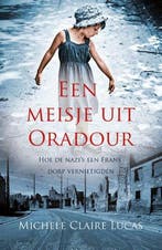 Een meisje uit Oradour 9789020609325 Michele Claire Lucas, Boeken, Romans, Verzenden, Gelezen, Michele Claire Lucas