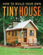 9781631869075 How to Build Your Own Tiny House, Boeken, Verzenden, Nieuw, Roger Marshall
