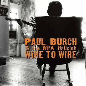 Paul Burch and The WPA Ballclub - Wire To Wire, Ophalen of Verzenden, Gebruikt