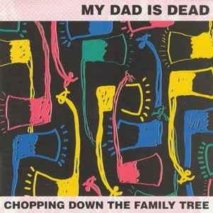 cd - My Dad Is Dead - Chopping Down The Family Tree, Verzenden, Zo goed als nieuw