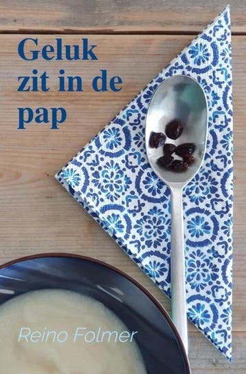 9789464052121 Geluk zit in de pap Reino Folmer, Verzenden, Nieuw, Reino Folmer