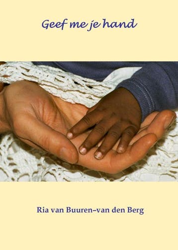 Geef me je hand - Ria van Buuren-van den Berg 9789077751824, Verzenden, Zo goed als nieuw, Ria van Buuren-van den Berg