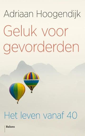 Geluk voor gevorderden | 9789460030994 | Adriaan Hoogendijk, Boeken, Zo goed als nieuw, Adriaan Hoogendijk