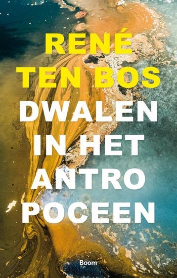 Dwalen in het antropoceen - René ten Bos 9789024404858, Verzenden, Zo goed als nieuw, René ten Bos