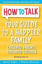 Your Guide to a Happier Family 9781848123786 Adele Faber, Boeken, Verzenden, Gelezen, Adele Faber